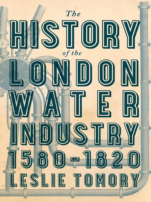 Title details for The History of the London Water Industry, 1580–1820 by Leslie Tomory - Available